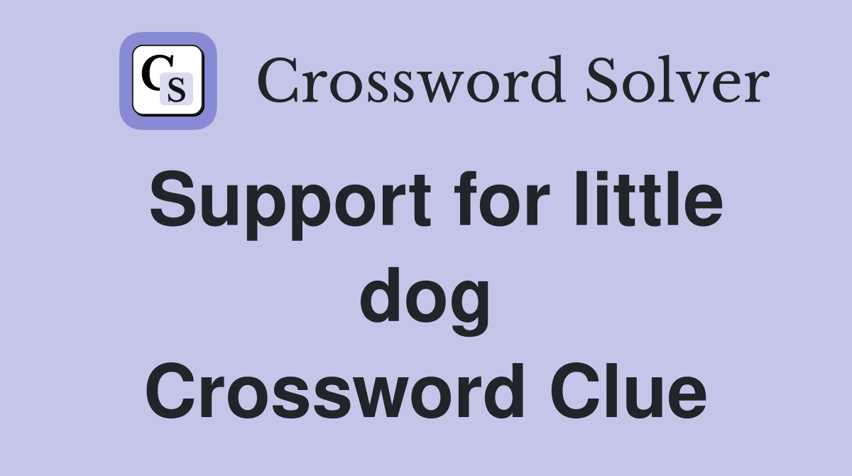 Support for little dog Crossword Clue