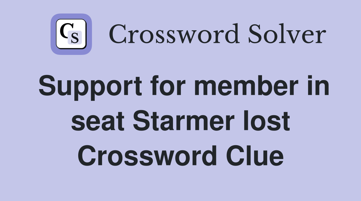 Support for member in seat Starmer lost Crossword Clue
