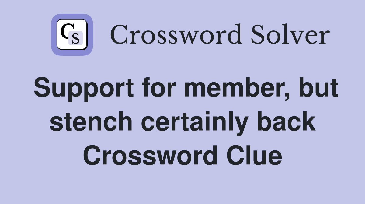 Support for member, but stench certainly back Crossword Clue