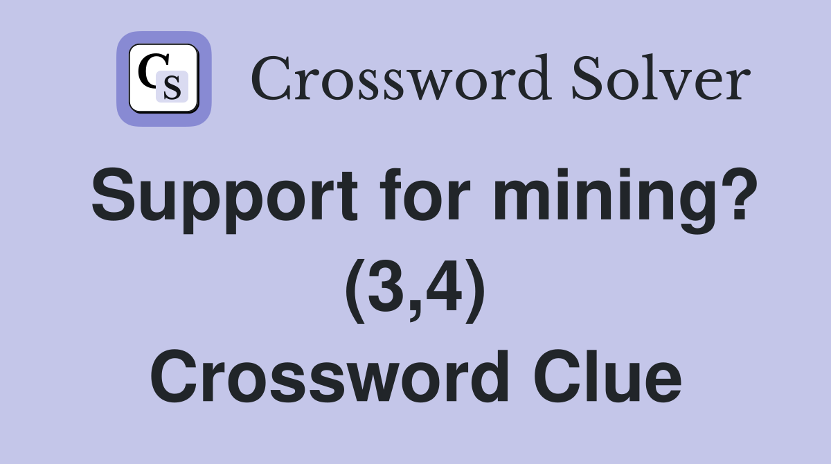 Support for mining? (3,4) Crossword Clue
