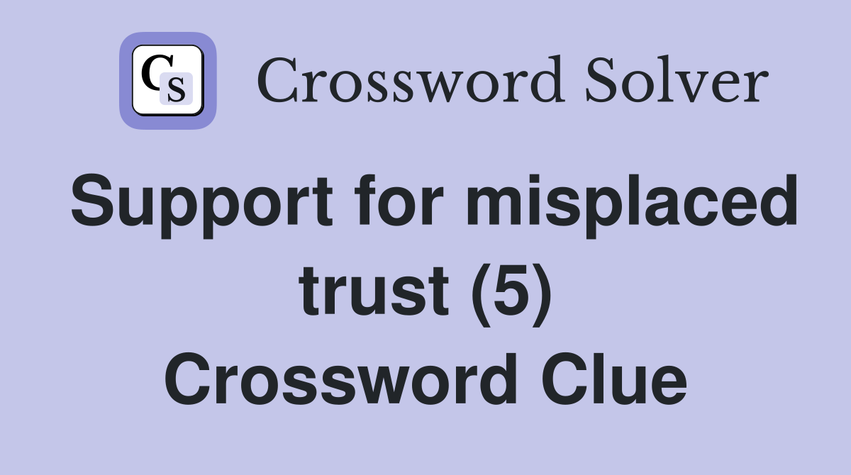 Support for misplaced trust (5) Crossword Clue