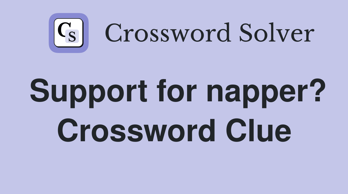 Support for napper? Crossword Clue