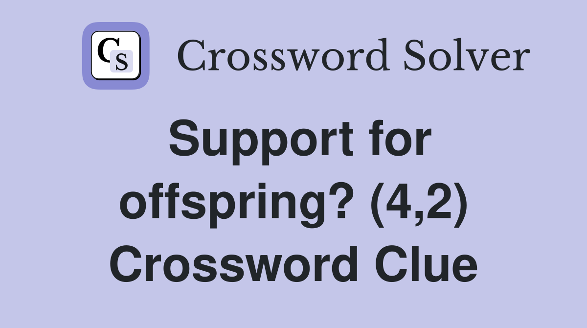 Support for offspring? (4,2) Crossword Clue
