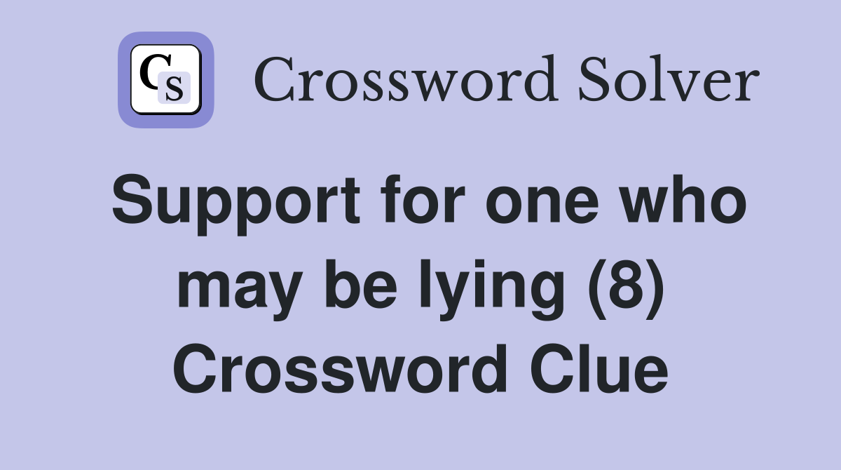 Support for one who may be lying (8) Crossword Clue