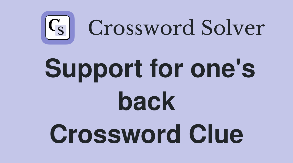Support for one's back Crossword Clue