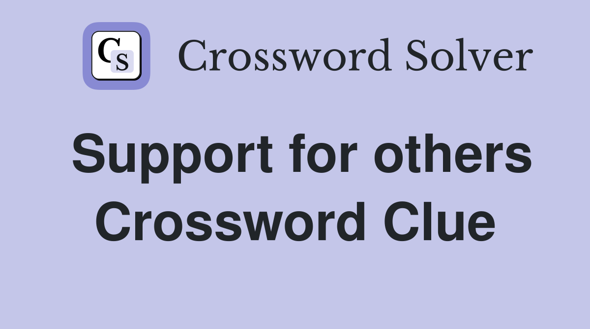 Support for others Crossword Clue