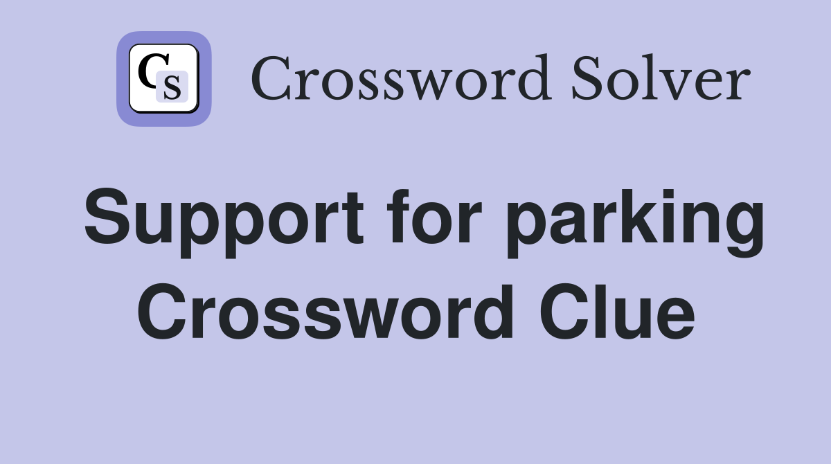 Support for parking Crossword Clue