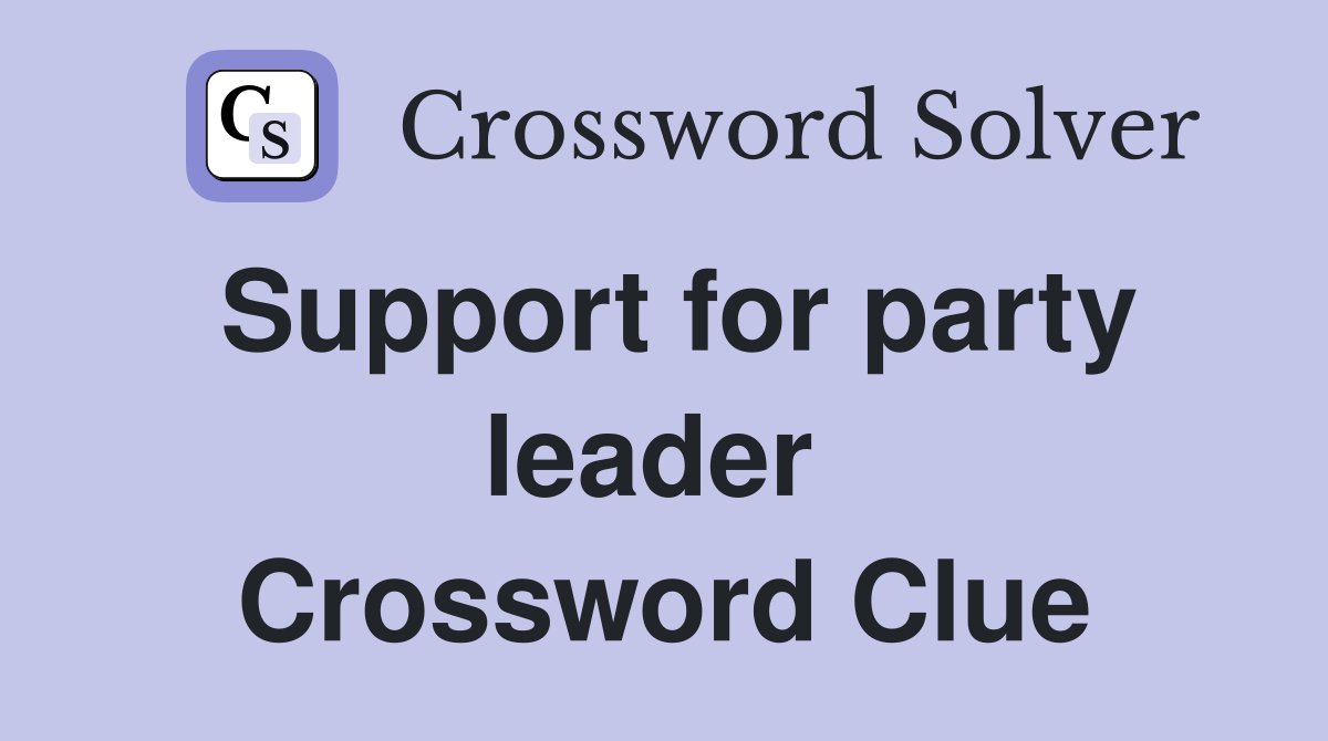 Support for party leader  Crossword Clue