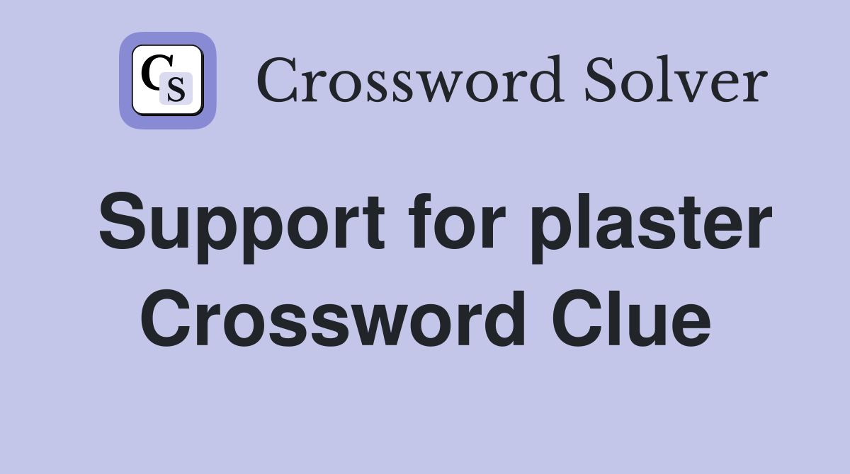 Support for plaster Crossword Clue