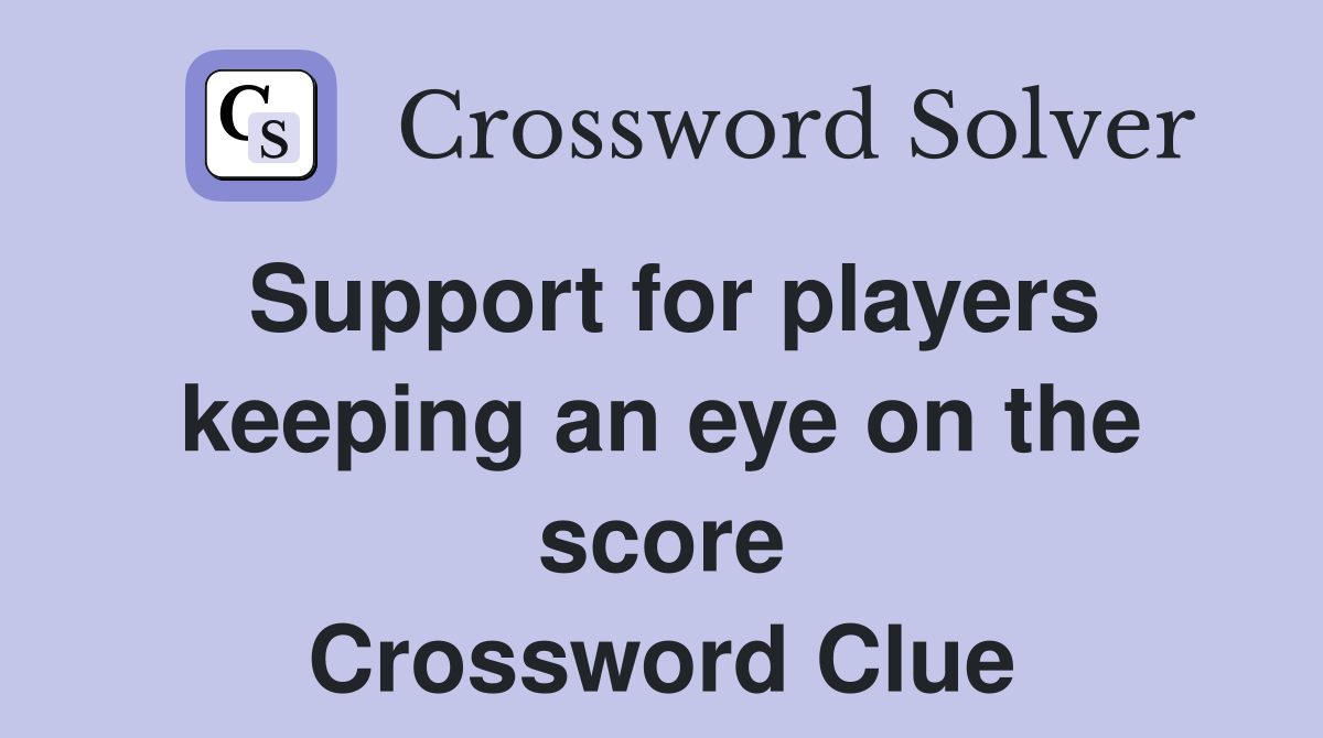 Support for players keeping an eye on the score Crossword Clue