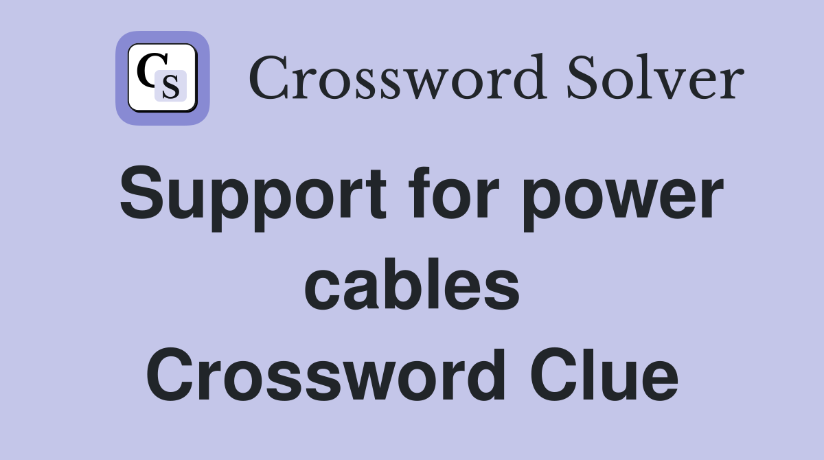Support for power cables Crossword Clue