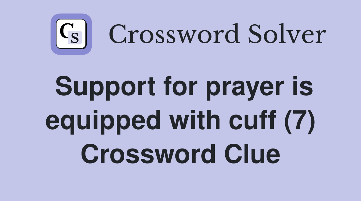 Support for prayer is equipped with cuff (7) Crossword Clue