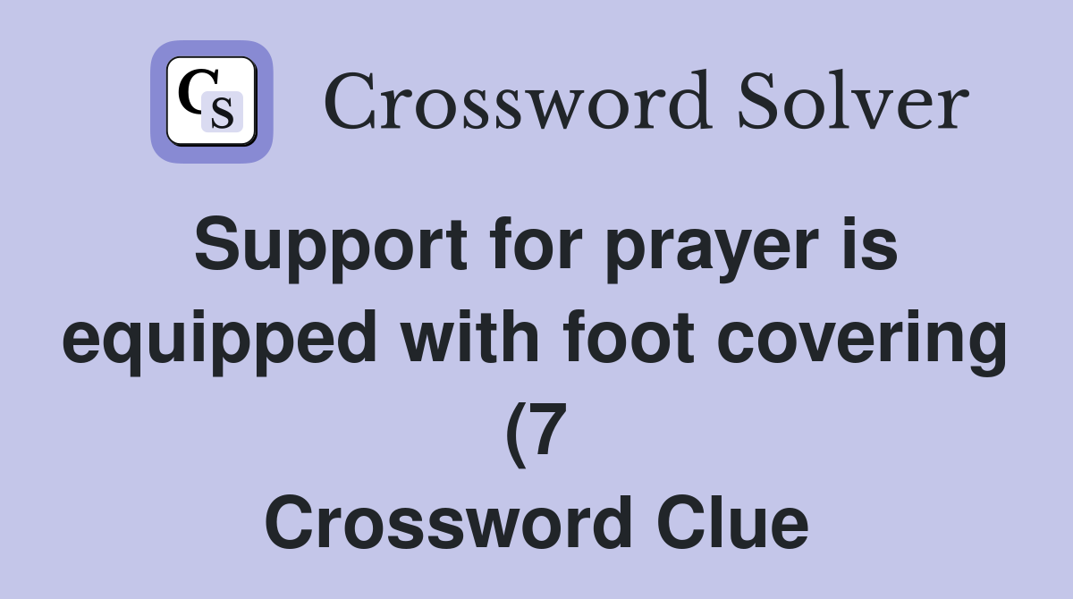 Support for prayer is equipped with foot covering (7) Crossword Clue Support for prayer is equipped with foot covering (7) Crossword Clue