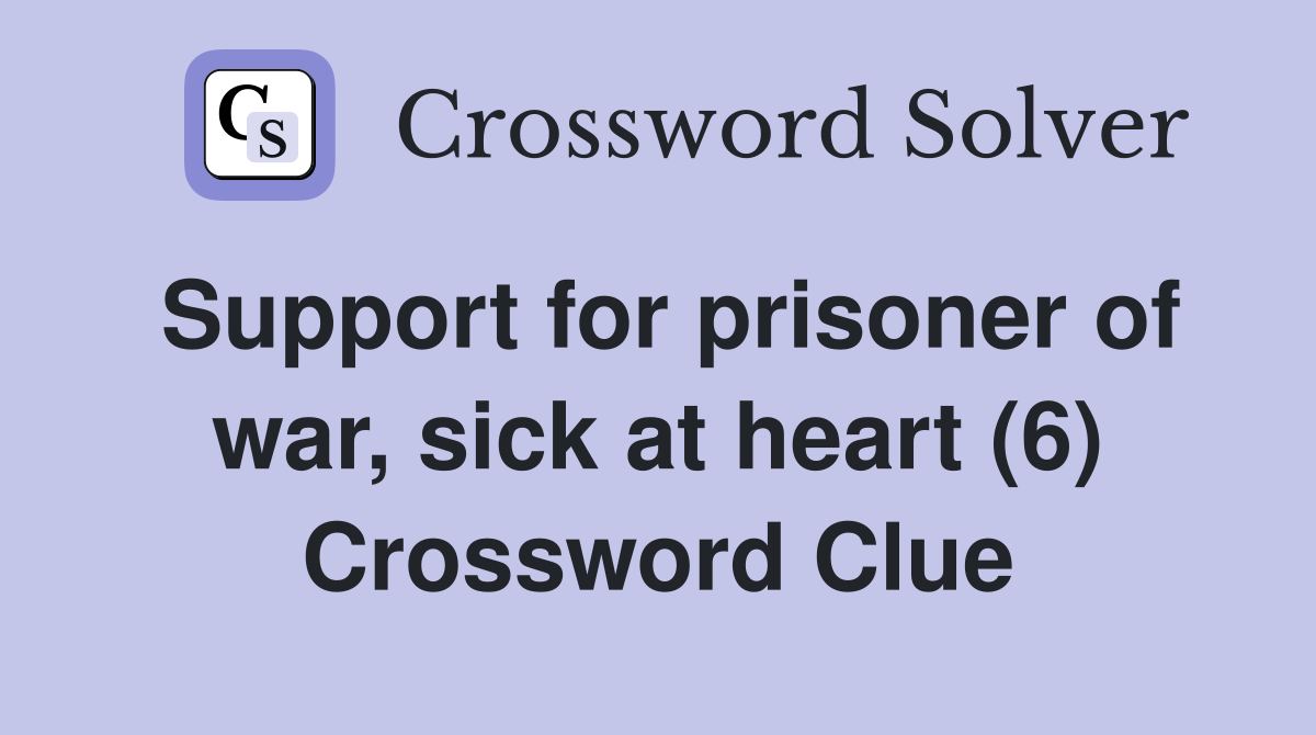 Support for prisoner of war, sick at heart (6) Crossword Clue