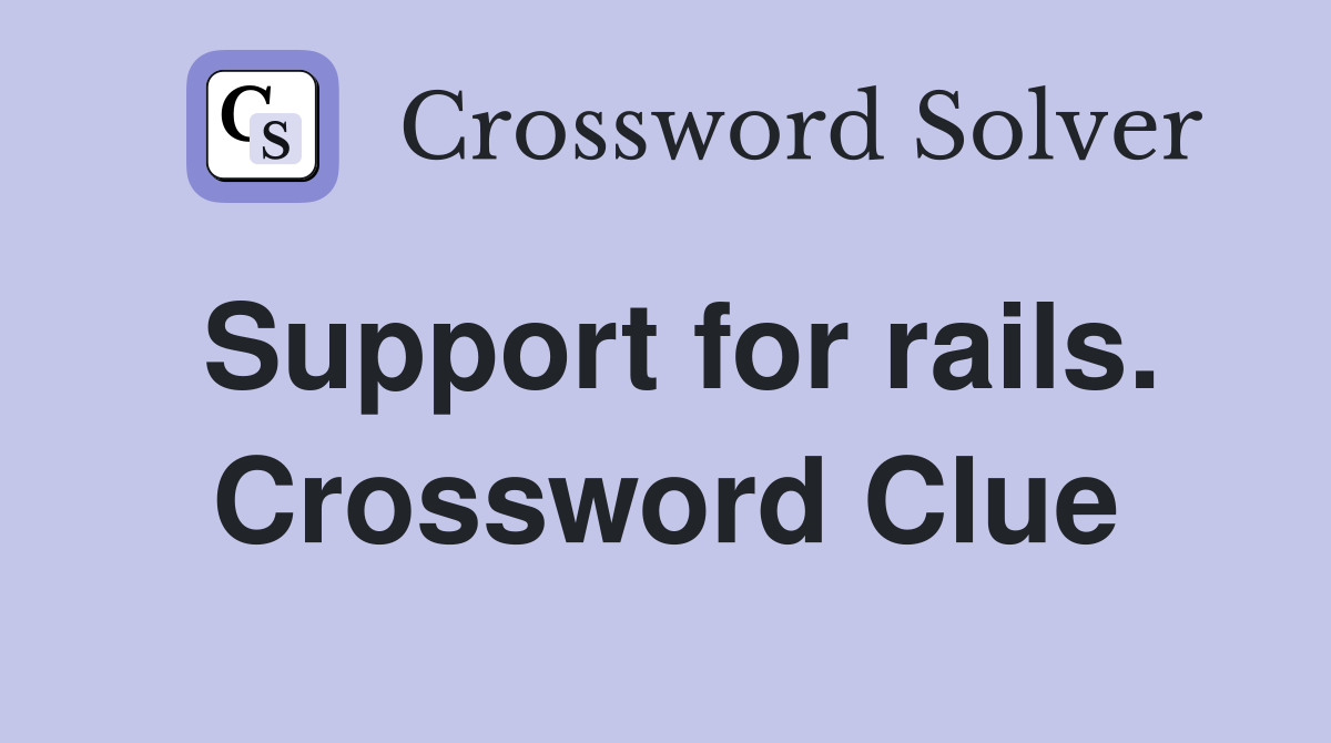 Support for rails. Crossword Clue