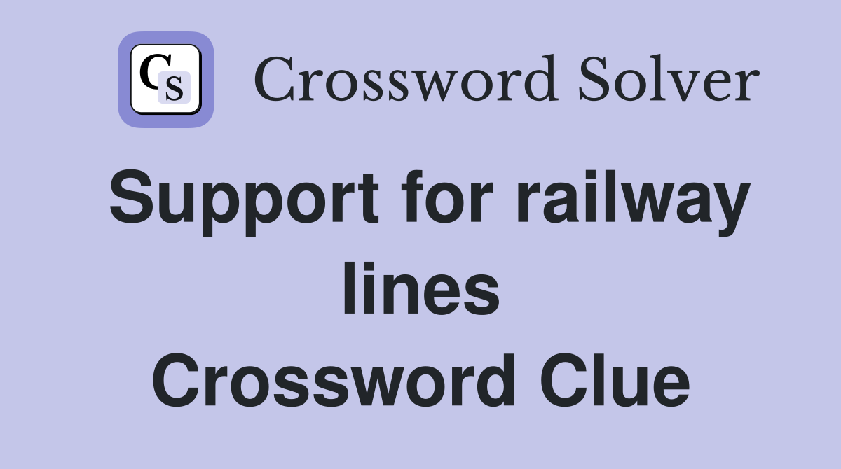 Support for railway lines Crossword Clue