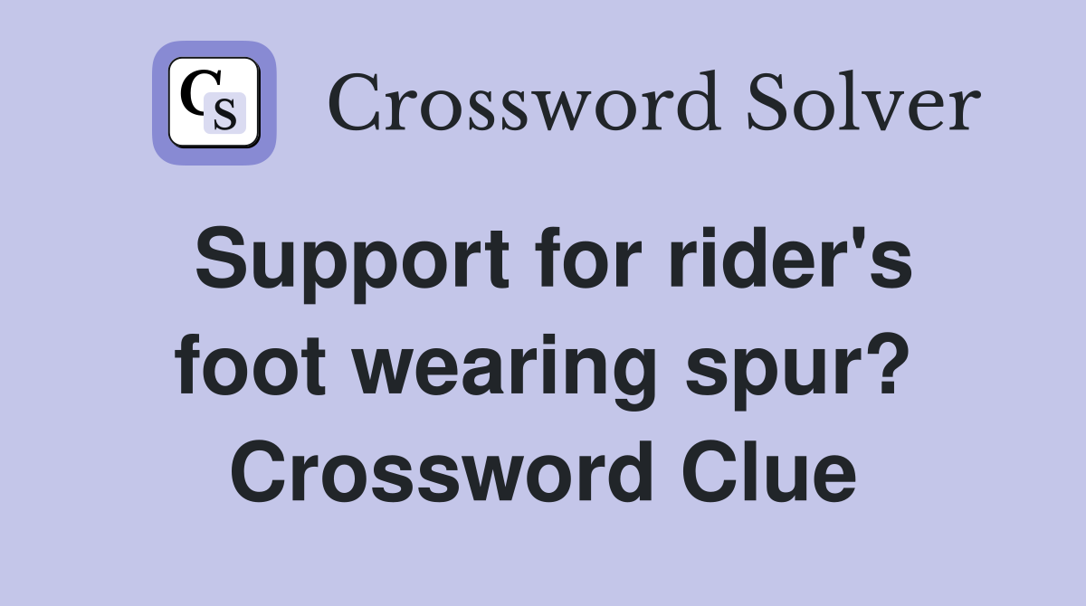 Support for rider's foot wearing spur? Crossword Clue