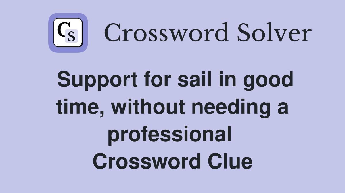 Support for sail in good time, without needing a professional  Crossword Clue