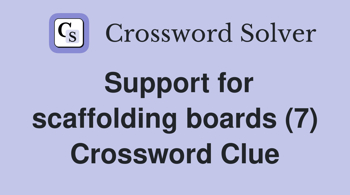 Support for scaffolding boards (7) Crossword Clue