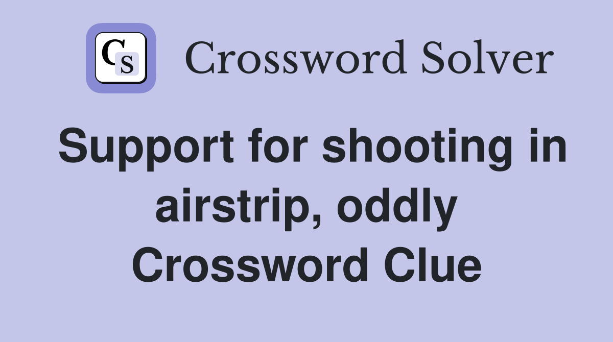 Support for shooting in airstrip, oddly Crossword Clue