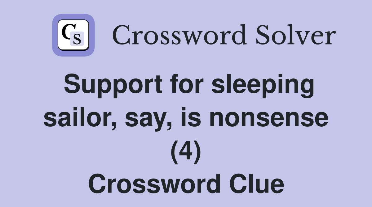 Support for sleeping sailor, say, is nonsense (4) Crossword Clue