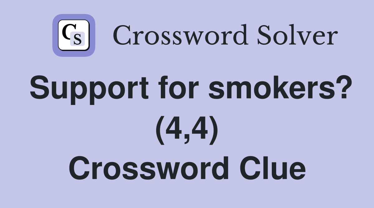 Support for smokers? (4,4) Crossword Clue