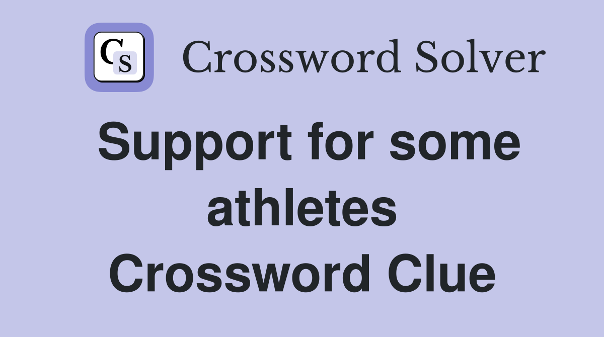 Support for some athletes Crossword Clue