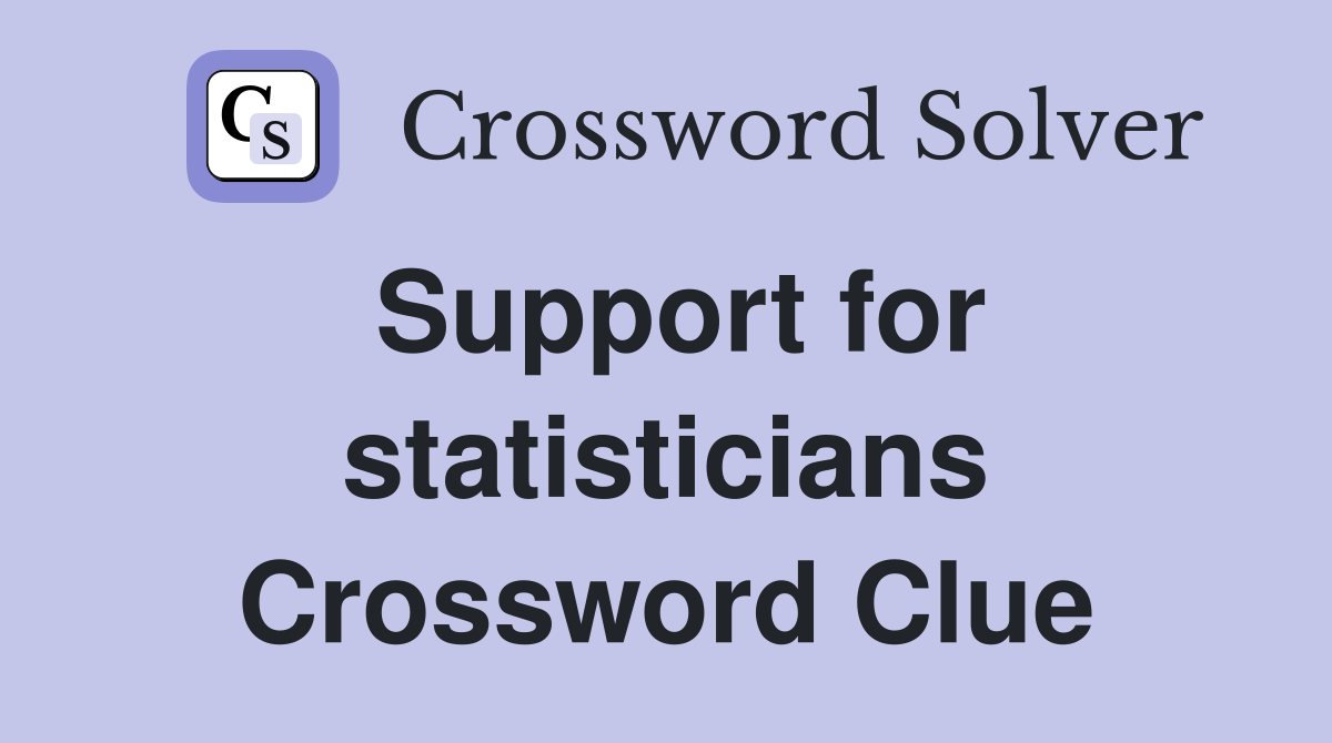 Support for statisticians Crossword Clue