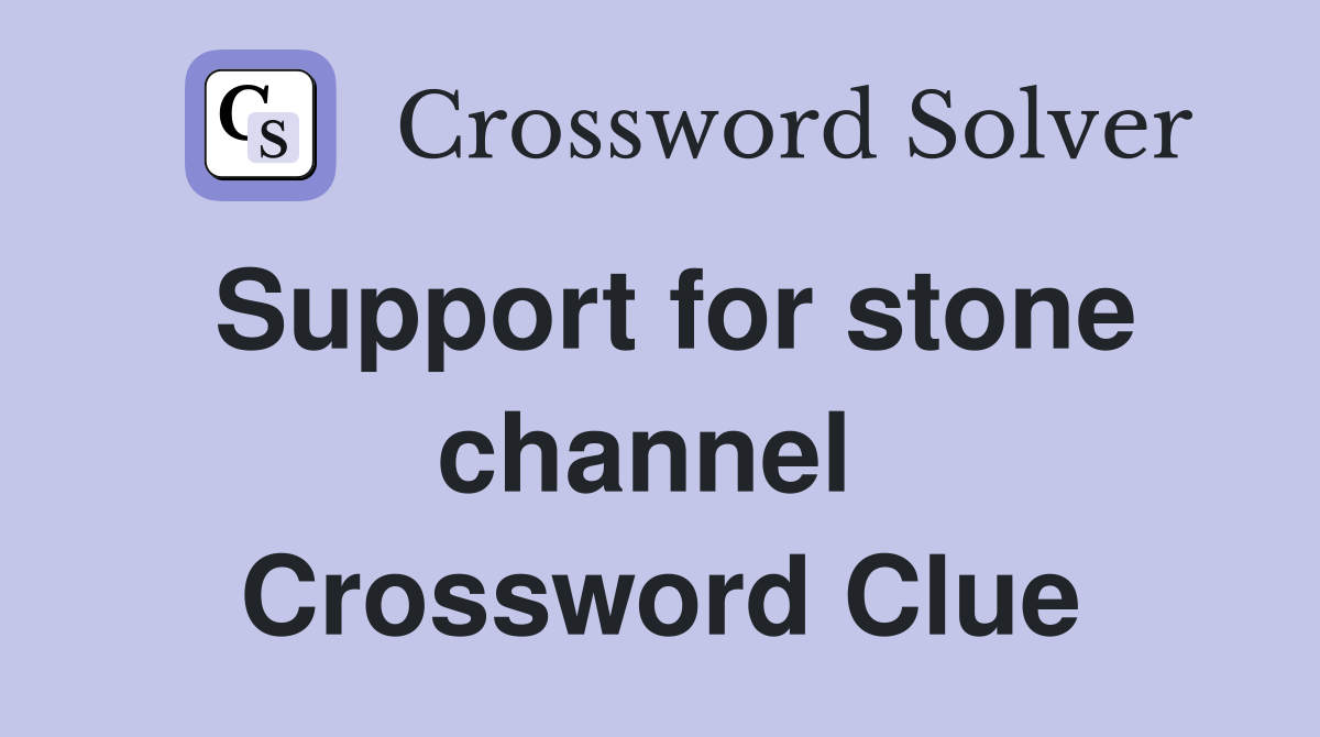 Support for stone channel  Crossword Clue