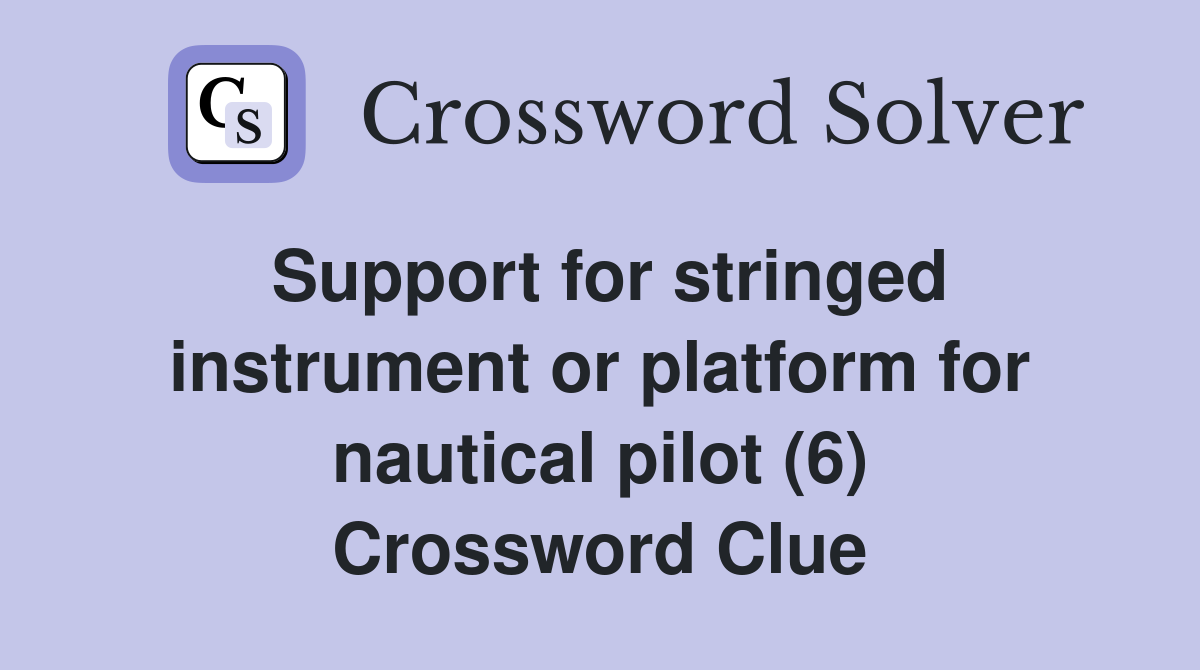 Support for stringed instrument or platform for nautical pilot (6) Crossword Clue