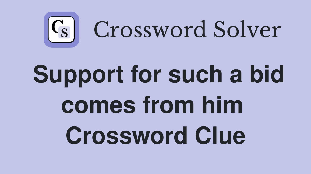 Support for such a bid comes from him  Crossword Clue