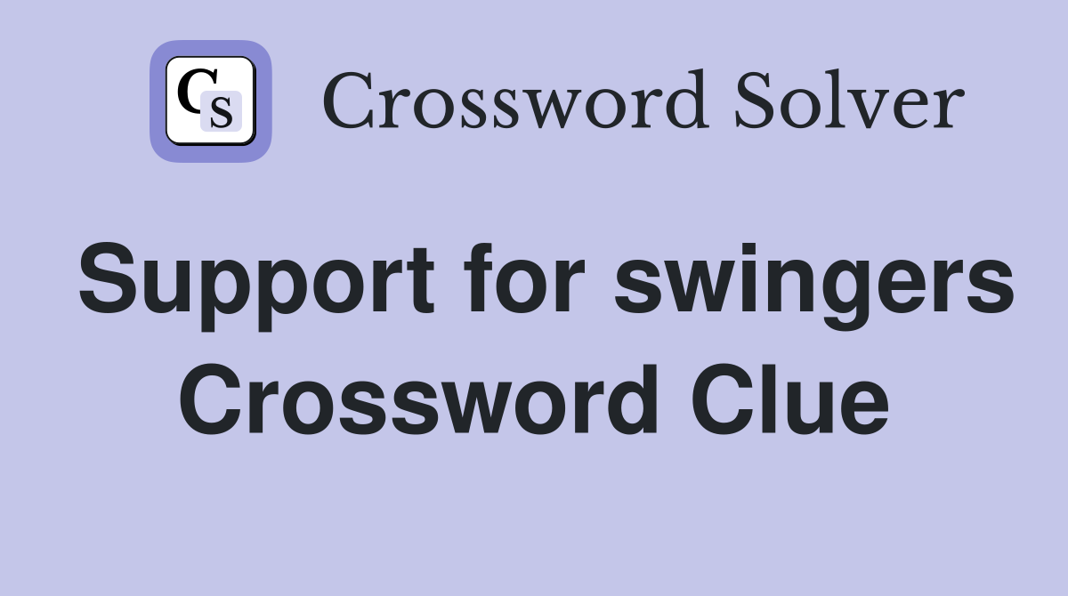 Support for swingers Crossword Clue
