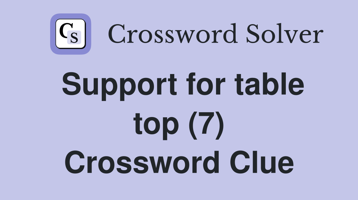 Support for table top (7) Crossword Clue