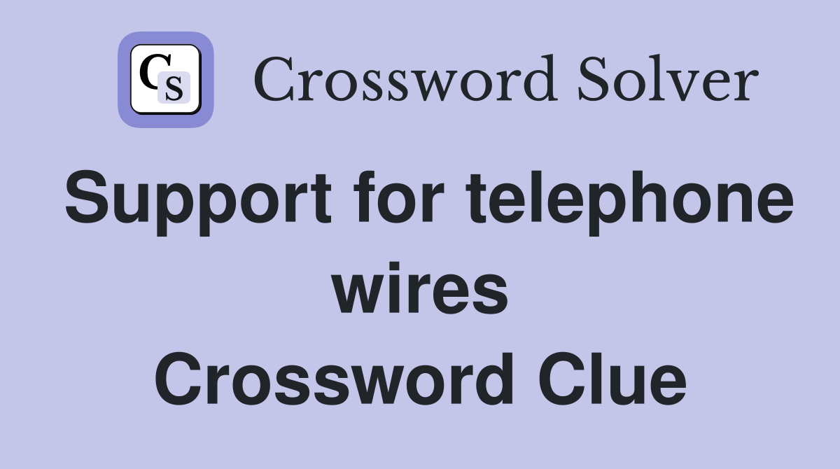 Support for telephone wires Crossword Clue