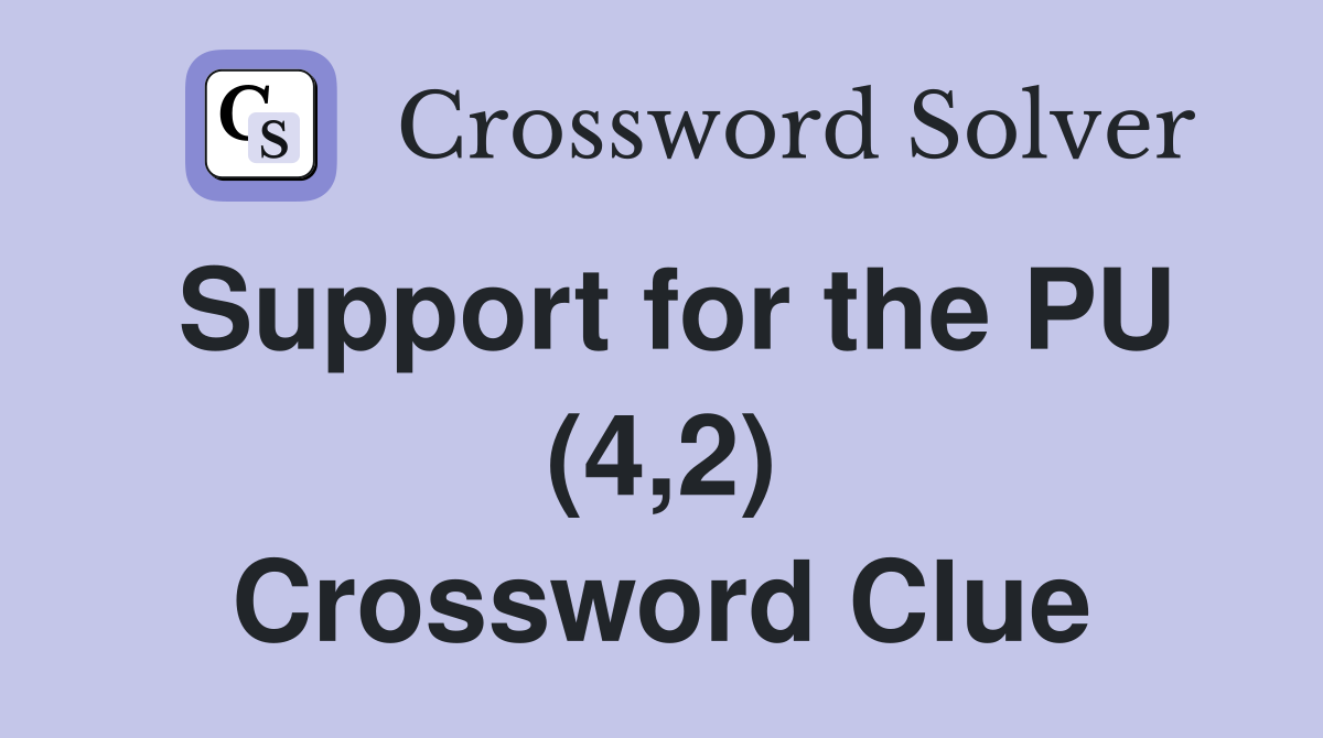 Support for the PU (4,2) Crossword Clue