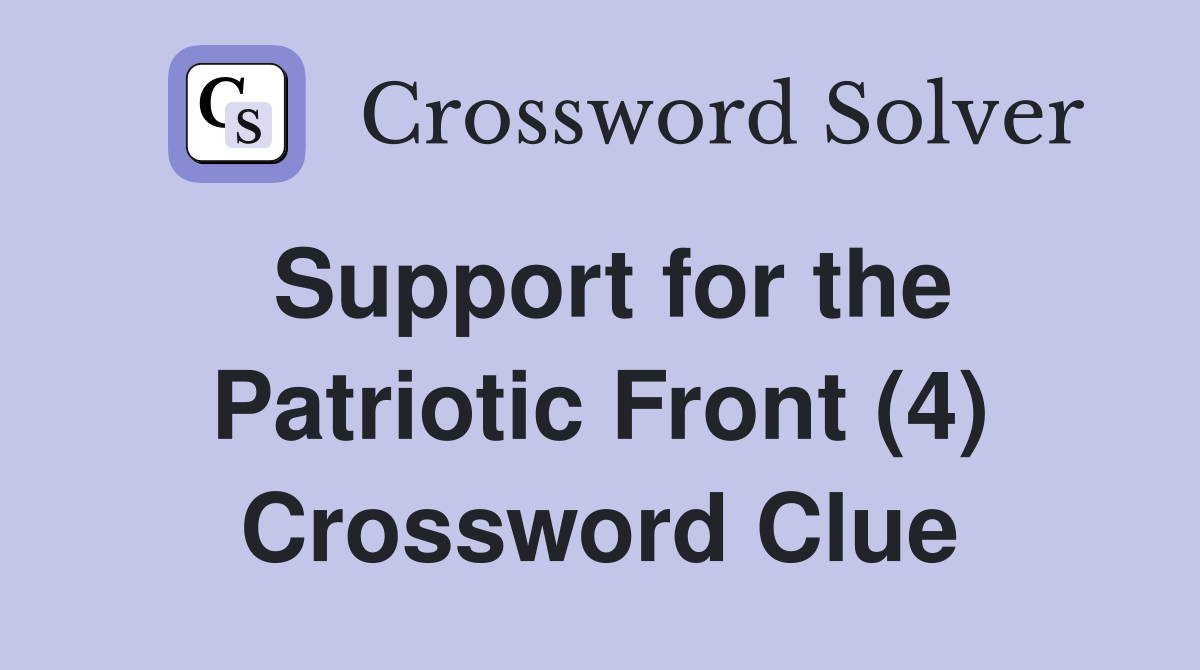 Support for the Patriotic Front (4) Crossword Clue