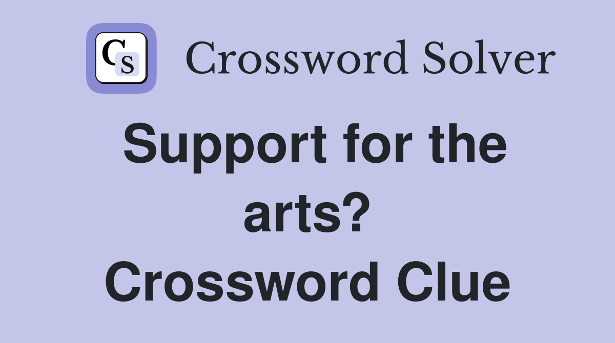 Support for the arts? Crossword Clue