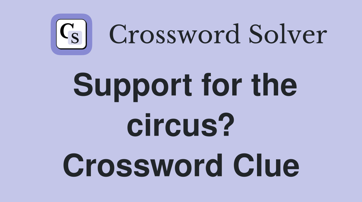 Support for the circus? Crossword Clue