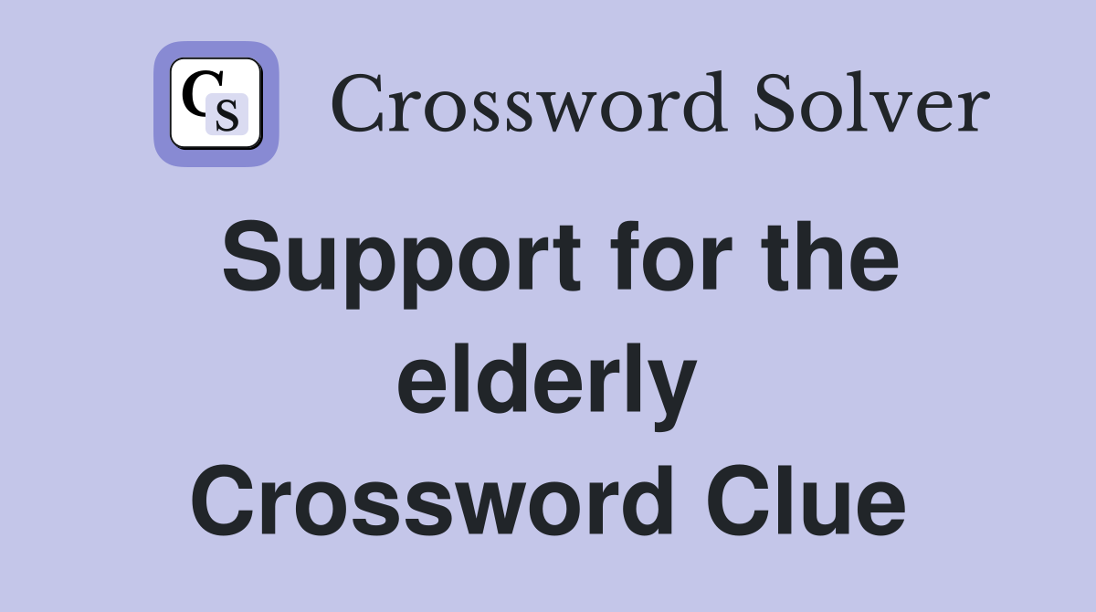 Support for the elderly Crossword Clue