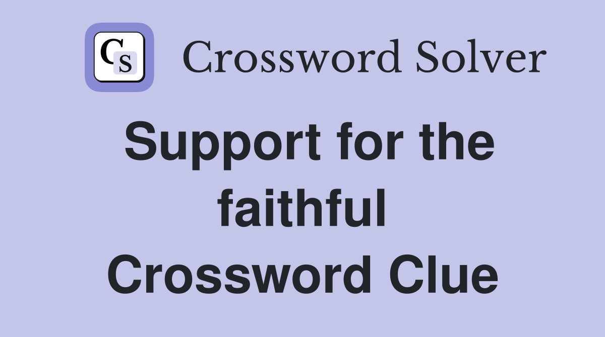 Support for the faithful Crossword Clue