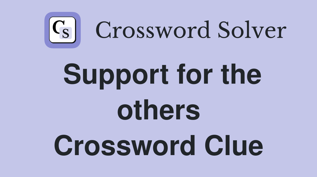 Support for the others Crossword Clue