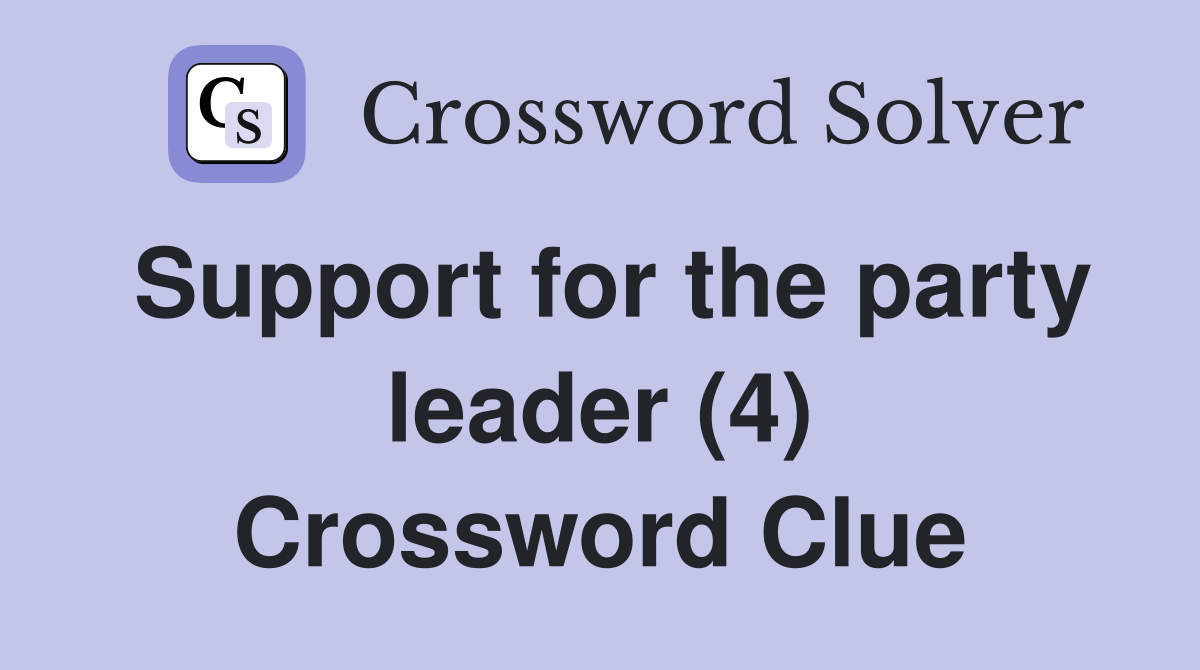 Support for the party leader (4) Crossword Clue