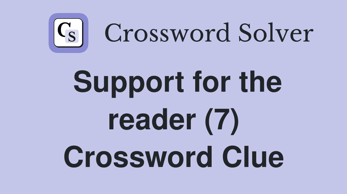 Support for the reader (7) Crossword Clue