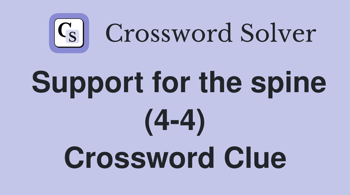 Support for the spine (4-4) Crossword Clue