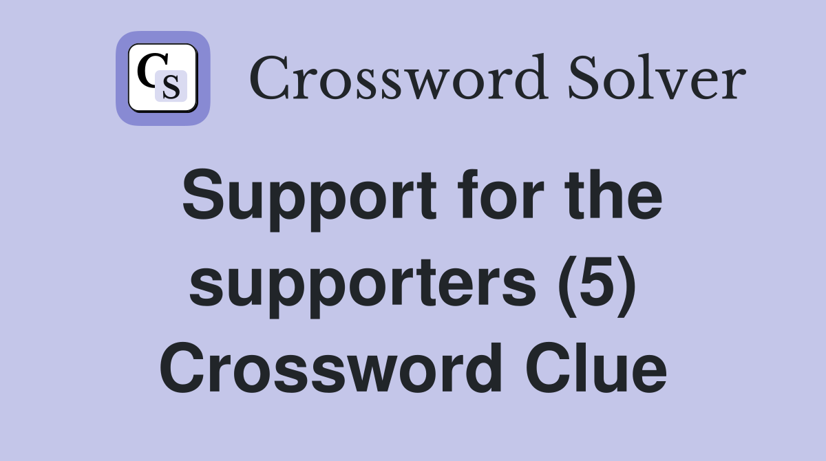 Support for the supporters (5) Crossword Clue