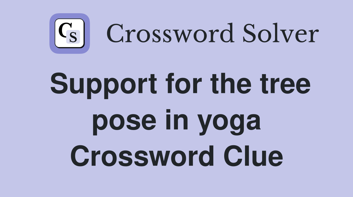Support for the tree pose in yoga Crossword Clue