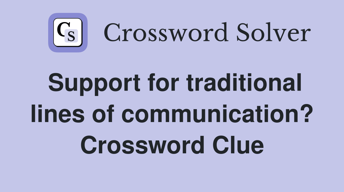 Support for traditional lines of communication? Crossword Clue