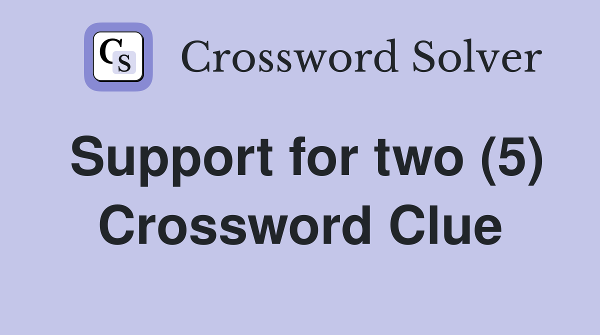 Support for two (5) Crossword Clue