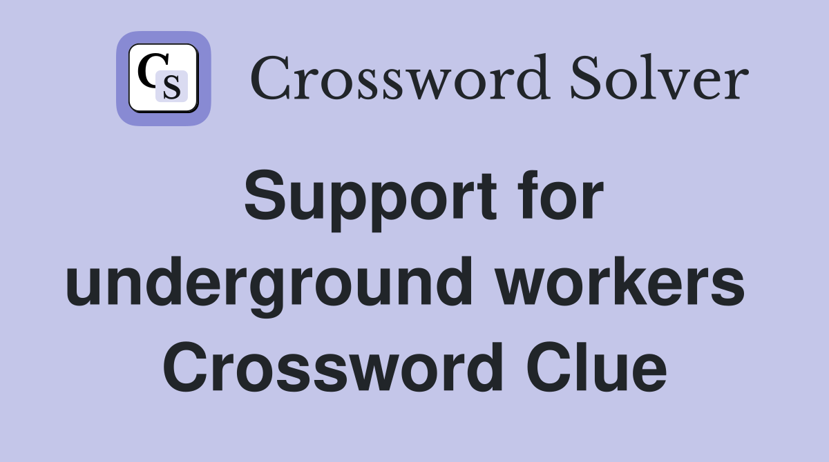 Support for underground workers  Crossword Clue