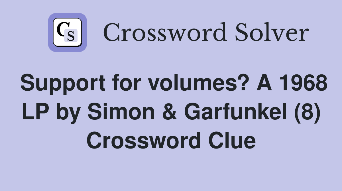 Support for volumes? A 1968 LP by Simon & Garfunkel (8) Crossword Clue